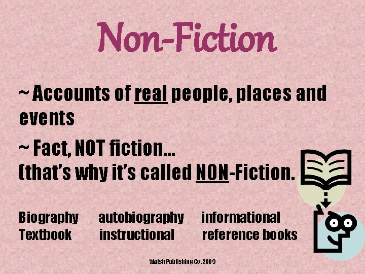 Non-Fiction ~ Accounts of real people, places and events ~ Fact, NOT fiction… (that’s
