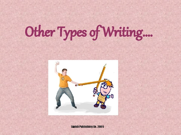 Other Types of Writing…. Walsh Publishing Co. 2009 