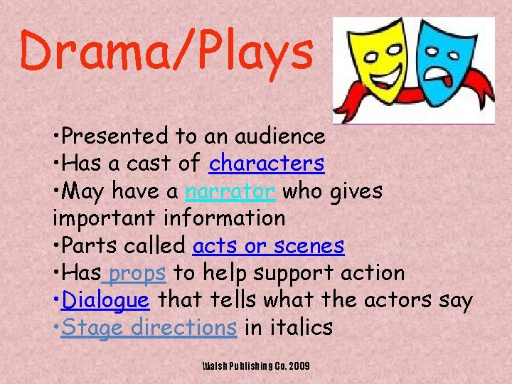 Drama/Plays • Presented to an audience • Has a cast of characters • May