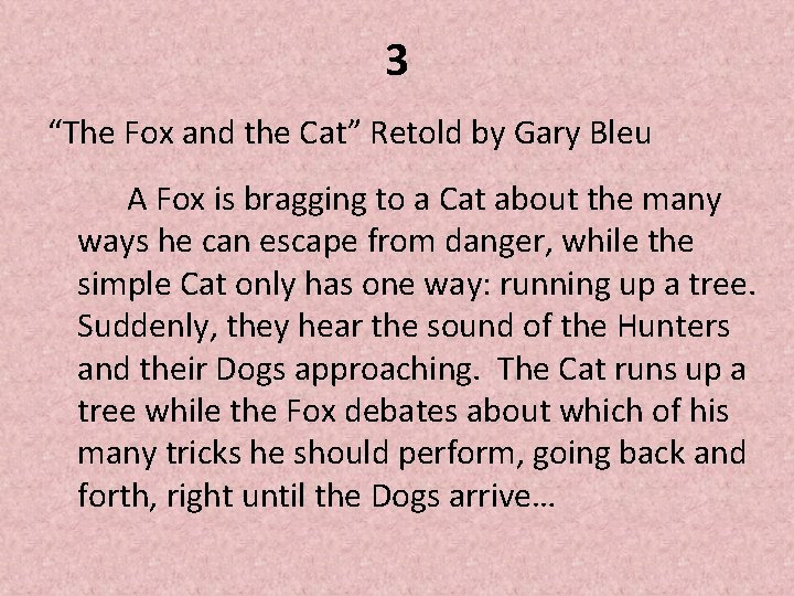 3 “The Fox and the Cat” Retold by Gary Bleu A Fox is bragging