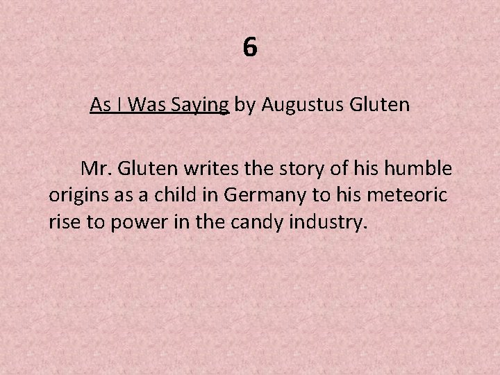 6 As I Was Saying by Augustus Gluten Mr. Gluten writes the story of