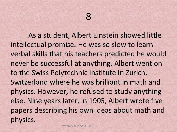 8 As a student, Albert Einstein showed little intellectual promise. He was so slow