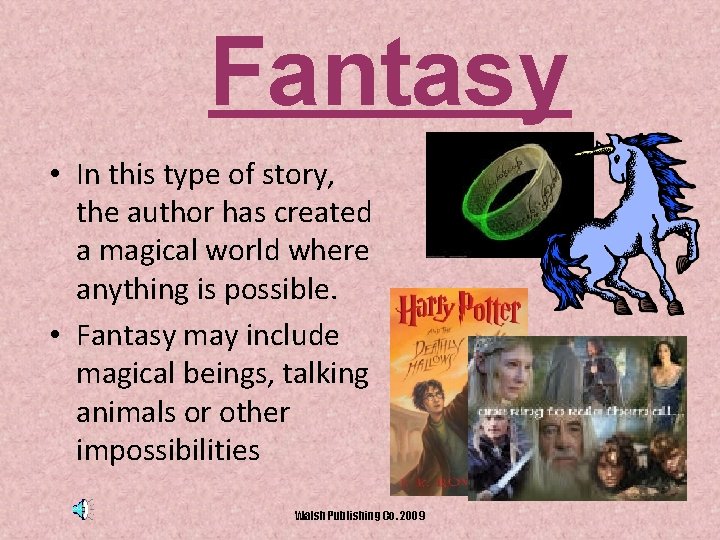 Fantasy • In this type of story, the author has created a magical world