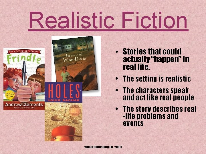 Realistic Fiction • Stories that could actually “happen” in real life. • The setting