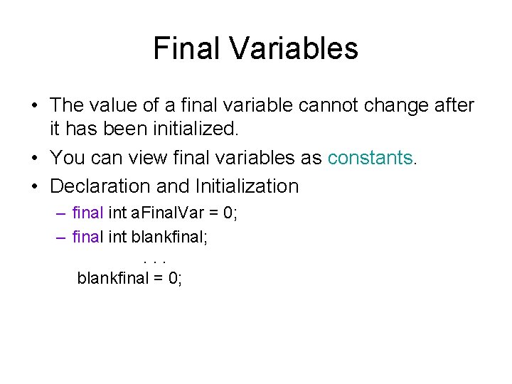 Final Variables • The value of a final variable cannot change after it has Final Variables • The value of a final variable cannot change after it has