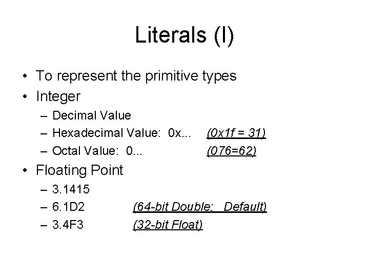Literals (I) • To represent the primitive types • Integer – Decimal Value – Literals (I) • To represent the primitive types • Integer – Decimal Value –