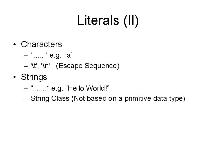 Literals (II) • Characters – '. . . ‘ e. g. ‘a’ – 't', Literals (II) • Characters – '. . . ‘ e. g. ‘a’ – 't',