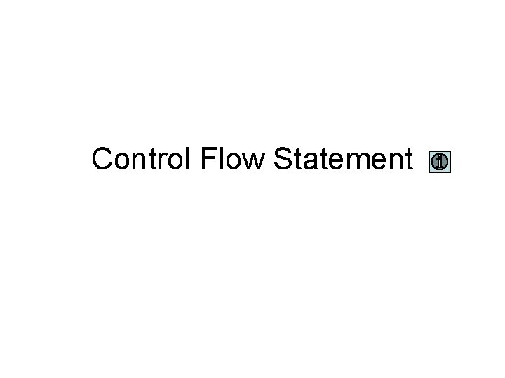 Control Flow Statement  Control Flow Statement