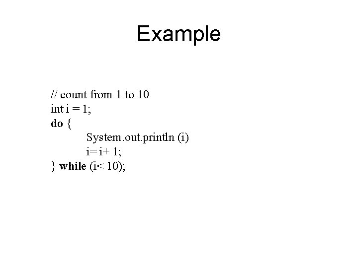 Example // count from 1 to 10 int i = 1; do { System. Example // count from 1 to 10 int i = 1; do { System.