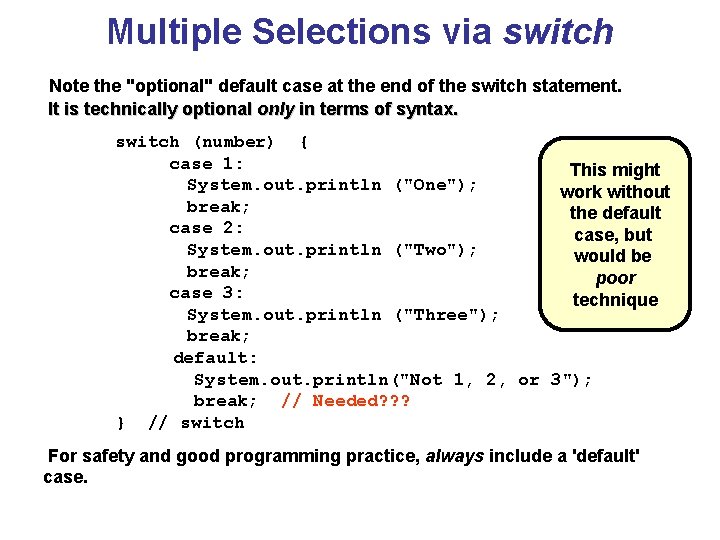Multiple Selections via switch Note the "optional" default case at the end of the Multiple Selections via switch Note the "optional" default case at the end of the