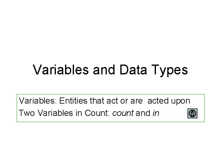 Variables and Data Types Variables: Entities that act or are acted upon Two Variables Variables and Data Types Variables: Entities that act or are acted upon Two Variables