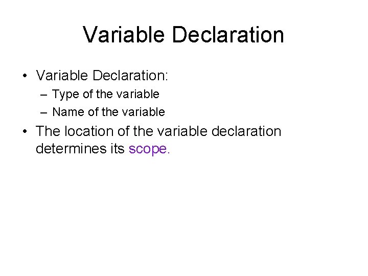 Variable Declaration • Variable Declaration: – Type of the variable – Name of the Variable Declaration • Variable Declaration: – Type of the variable – Name of the