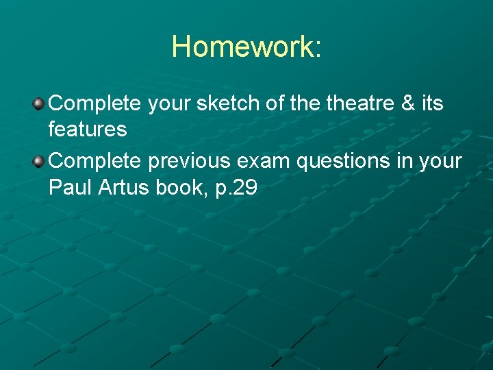 Homework: Complete your sketch of theatre & its features Complete previous exam questions in