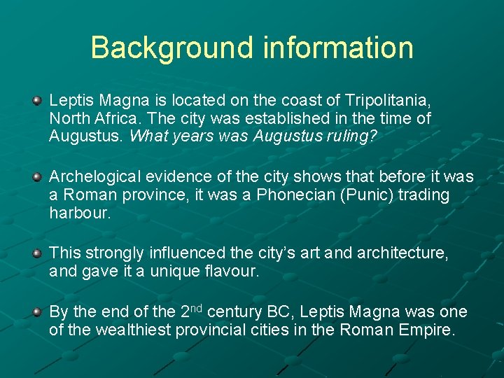 Background information Leptis Magna is located on the coast of Tripolitania, North Africa. The