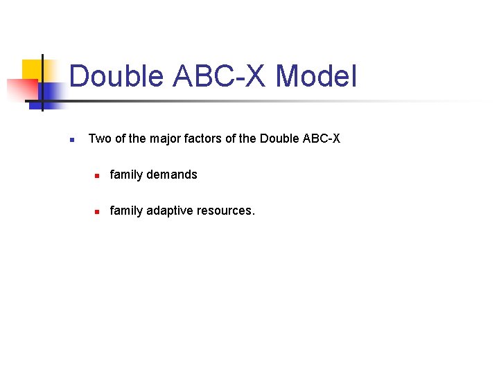 Double ABC-X Model n Two of the major factors of the Double ABC-X n