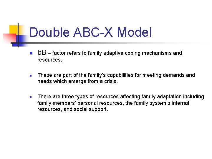 Double ABC-X Model n b. B – factor refers to family adaptive coping mechanisms