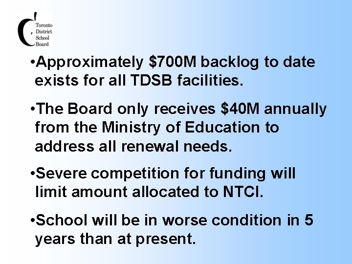  • Approximately $700 M backlog to date exists for all TDSB facilities. •