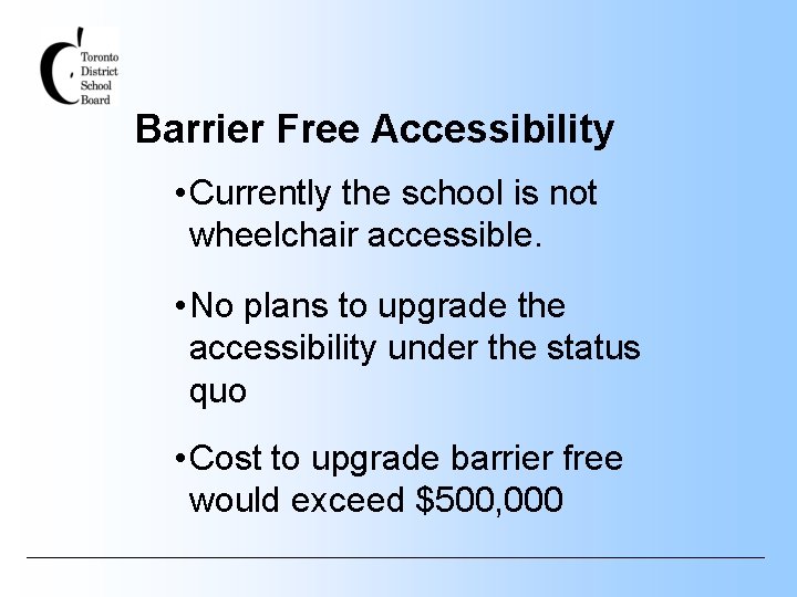 Barrier Free Accessibility • Currently the school is not wheelchair accessible. • No plans