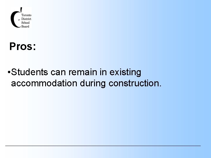 Pros: • Students can remain in existing accommodation during construction. 
