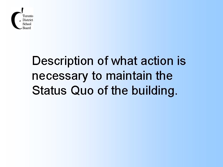 Description of what action is necessary to maintain the Status Quo of the building.