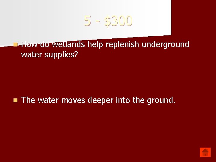 5 - $300 n How do wetlands help replenish underground water supplies? n The