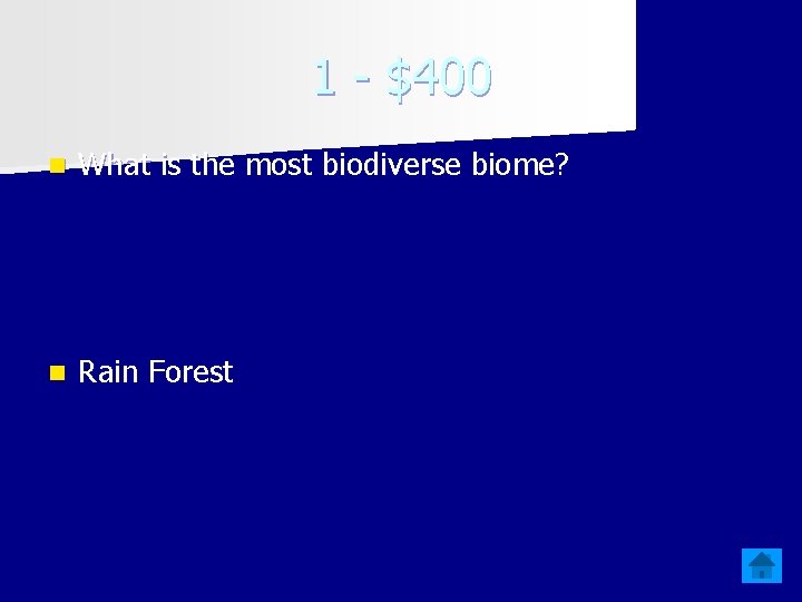 1 - $400 n What is the most biodiverse biome? n Rain Forest 