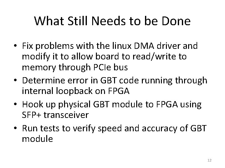 What Still Needs to be Done • Fix problems with the linux DMA driver