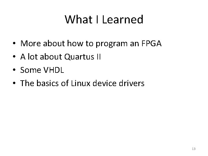 What I Learned • • More about how to program an FPGA A lot