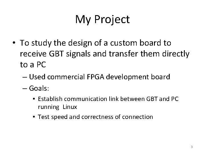 My Project • To study the design of a custom board to receive GBT