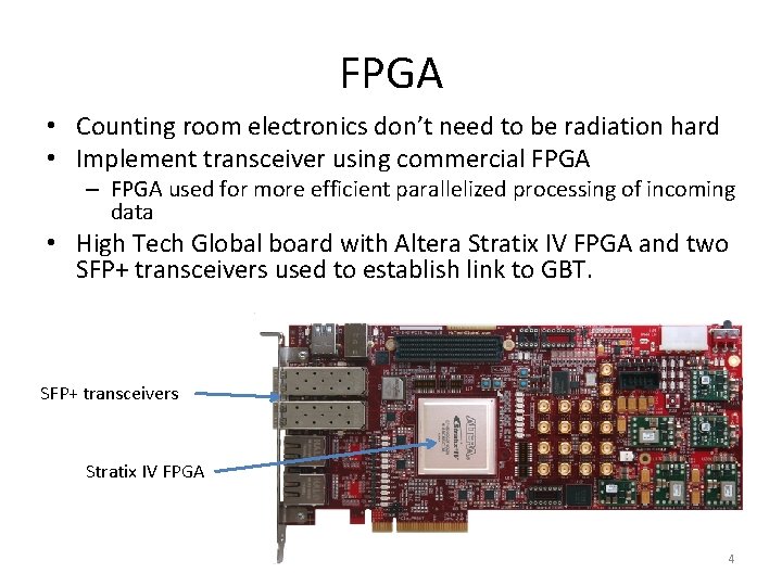 FPGA • Counting room electronics don’t need to be radiation hard • Implement transceiver