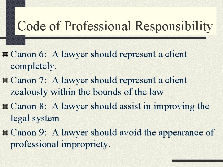 Code of Professional Responsibility Canon 6: A lawyer should represent a client completely. Canon