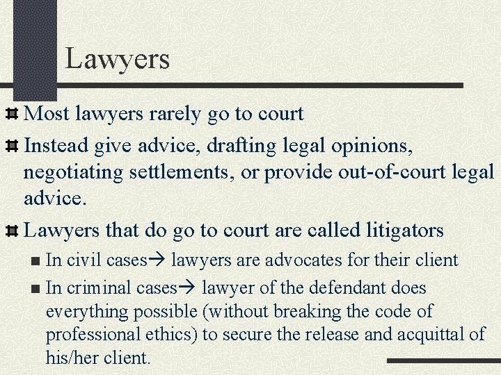Lawyers Most lawyers rarely go to court Instead give advice, drafting legal opinions, negotiating