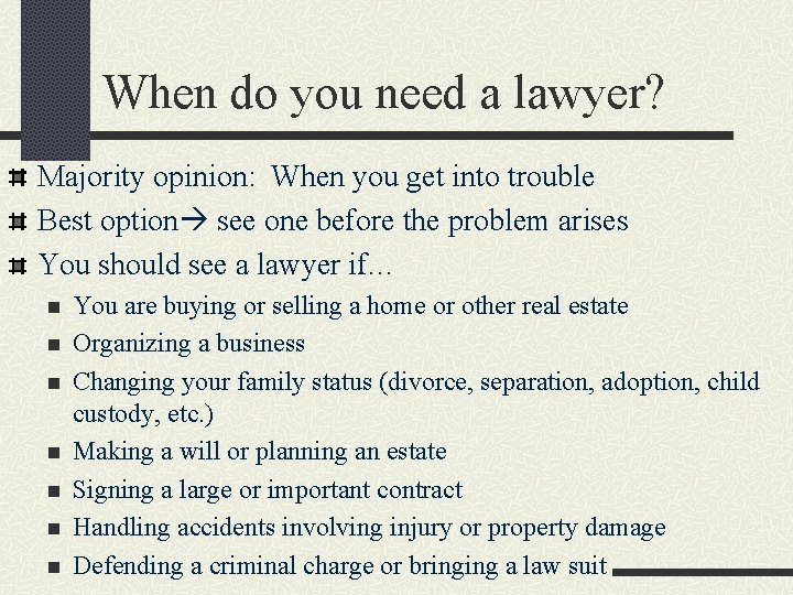 When do you need a lawyer? Majority opinion: When you get into trouble Best