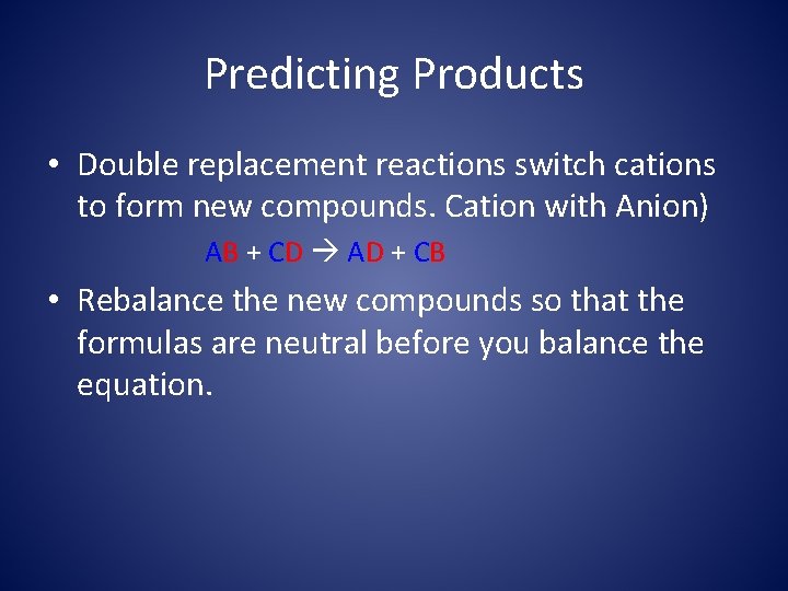 Predicting Products • Double replacement reactions switch cations to form new compounds. Cation with