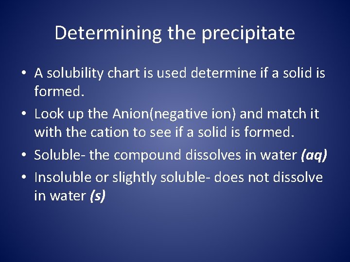 Determining the precipitate • A solubility chart is used determine if a solid is