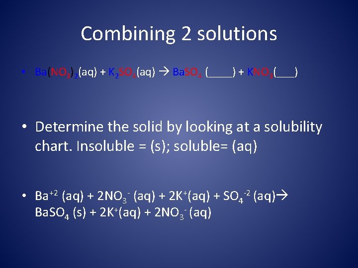 Combining 2 solutions • Ba(NO 3)2(aq) + K 2 SO 4(aq) Ba. SO 4