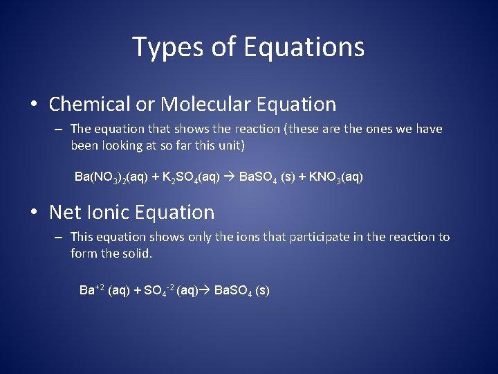 Types of Equations • Chemical or Molecular Equation – The equation that shows the