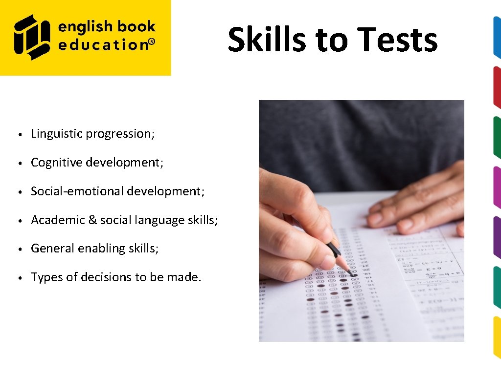 Skills to Tests • Linguistic progression; • Cognitive development; • Social‐emotional development; • Academic