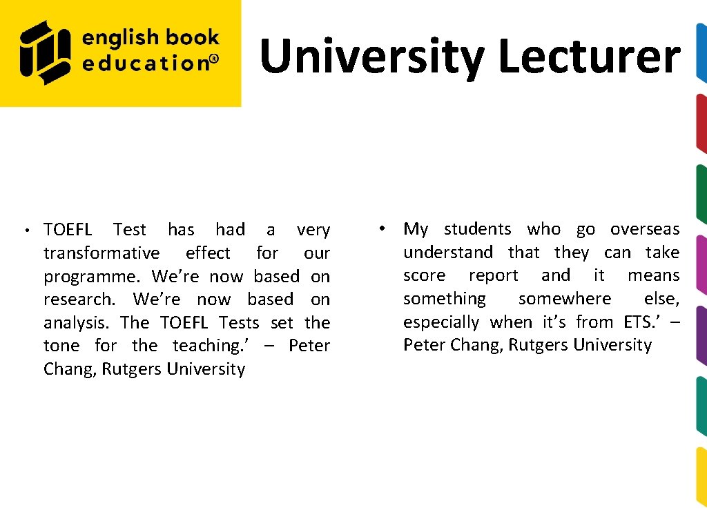 University Lecturer • TOEFL Test has had a very transformative effect for our programme.