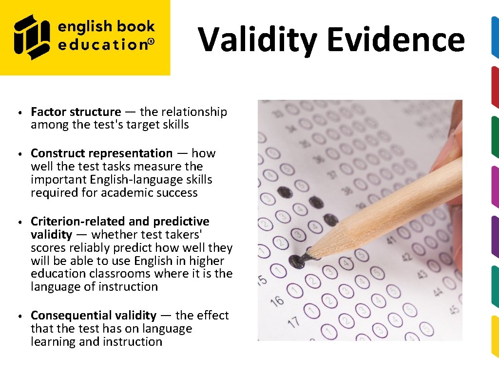 Validity Evidence • Factor structure — the relationship among the test's target skills •