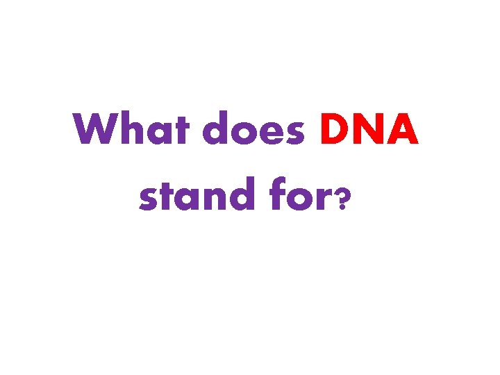 What does DNA stand for? 