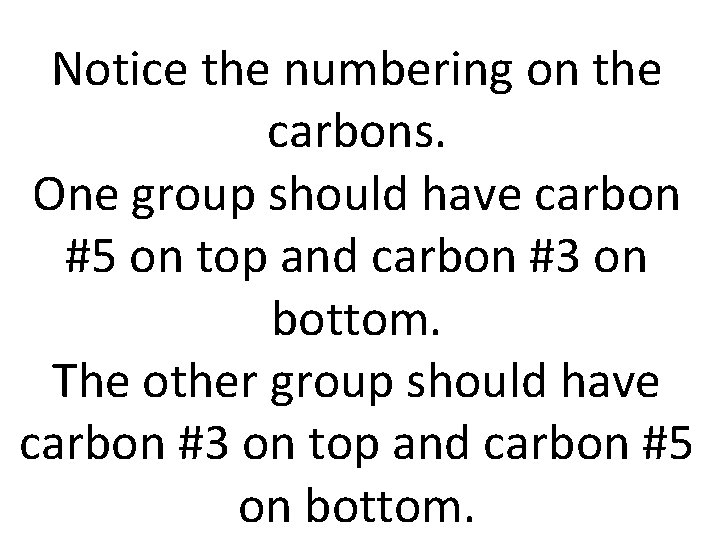 Notice the numbering on the carbons. One group should have carbon #5 on top