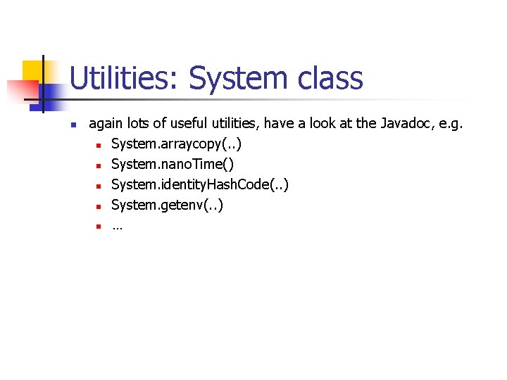 Utilities: System class n again lots of useful utilities, have a look at the