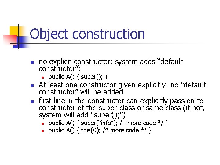 Object construction n no explicit constructor: system adds “default constructor”: n n n public