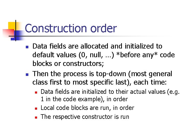 Construction order n n Data fields are allocated and initialized to default values (0,
