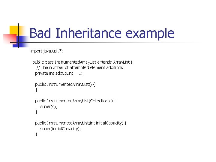 Bad Inheritance example import java. util. *; public class Instrumented. Array. List extends Array.