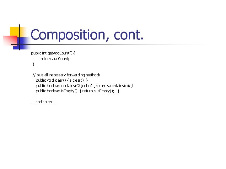 Composition, cont. public int get. Add. Count() { return add. Count; } // plus
