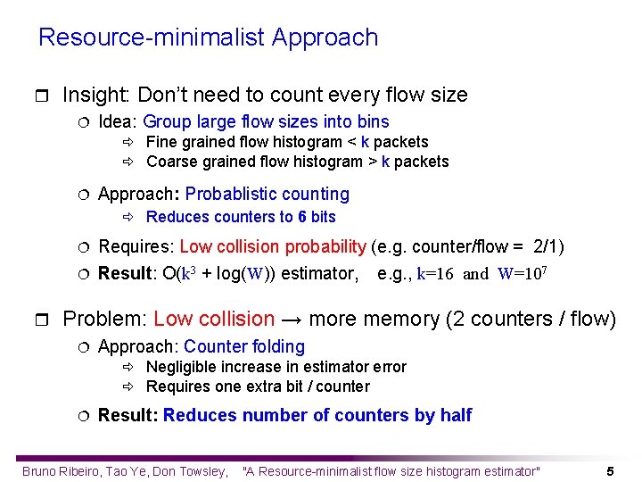 Resource-minimalist Approach r Insight: Don’t need to count every flow size ¦ Idea: Group