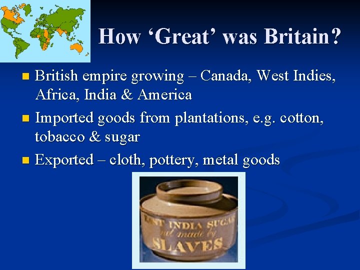 How ‘Great’ was Britain? British empire growing – Canada, West Indies, Africa, India &