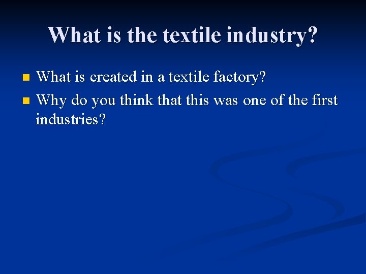 What is the textile industry? What is created in a textile factory? n Why